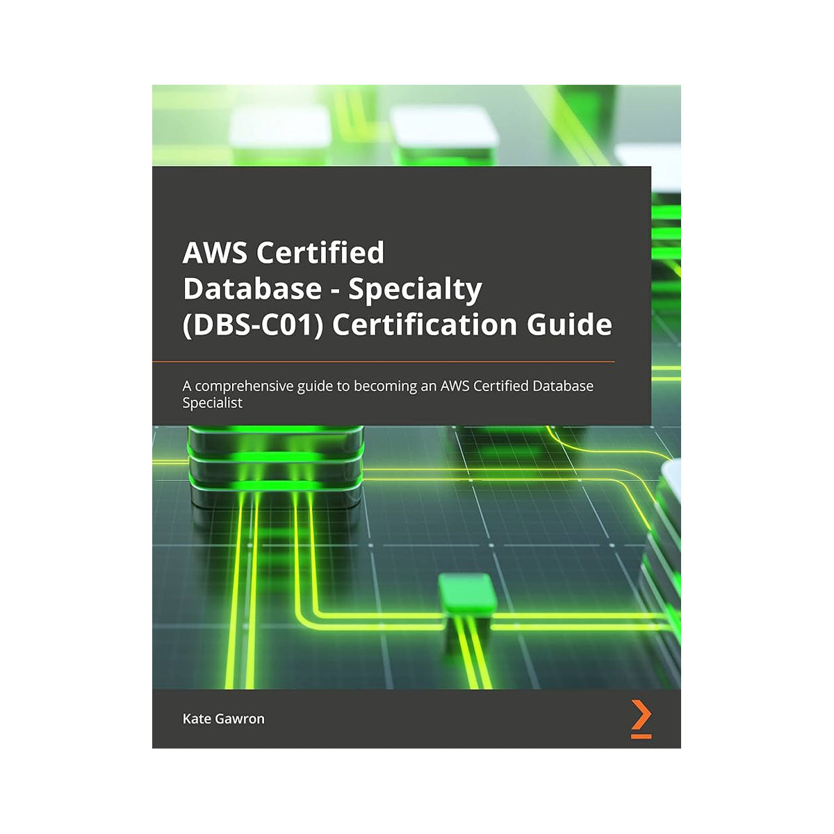 CLD333: AWS Certified Database - Specialty (DBS-C01) Certification Guide: A comprehensive guide to becoming an AWS Certified Database specialist